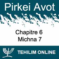 Pirkei Avot - Michna 7 - Chapitre 6