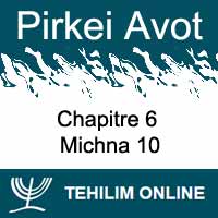 Pirkei Avot - Michna 10 - Chapitre 6