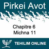 Pirkei Avot - Michna 11 - Chapitre 6