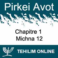 Pirkei Avot - Michna 12 - Chapitre 1