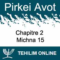 Pirkei Avot - Michna 15 - Chapitre 2